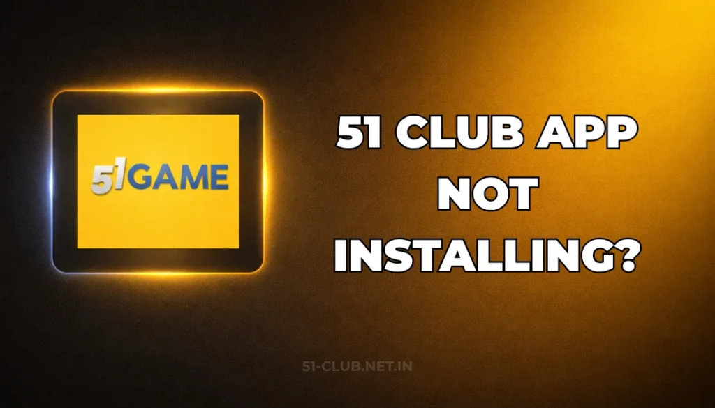 51 CLUB APP NOT INSTALLING?
