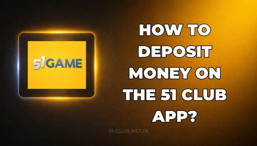 HOW TO DEPOSIT MONEY ON 51 CLUB APP?