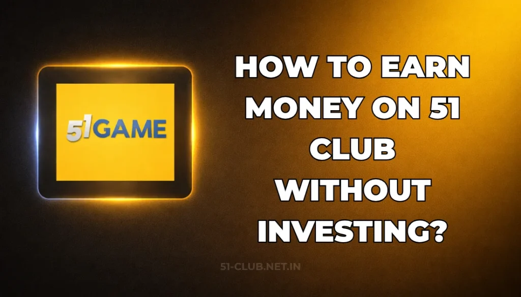 HOW TO EARN MONEY ON 51 CLUB WITHOUNT INVESTING?
